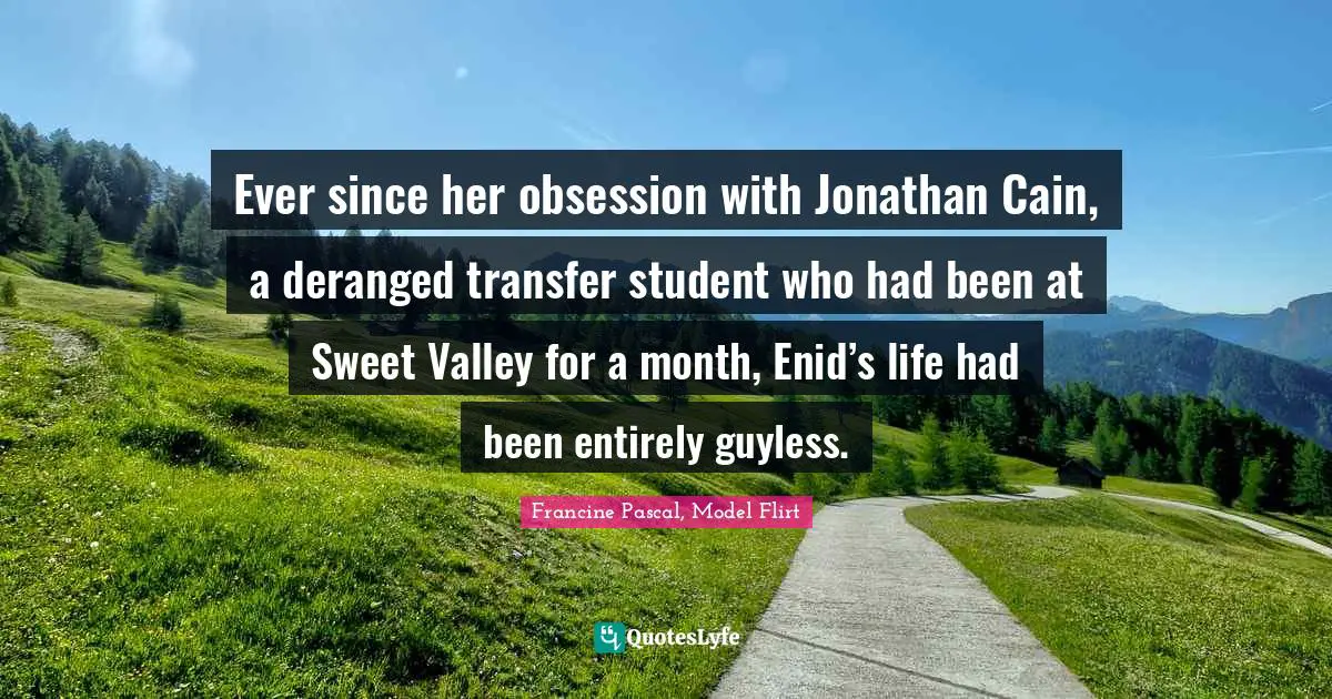 Ever since her obsession with Jonathan Cain, a deranged transfer student who had been at Sweet Valley for a month, Enid’s life had been entirely guyless.