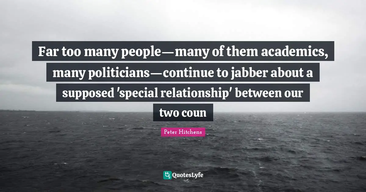 Far too many people—many of them academics, many politicians—continue to jabber about a supposed 'special relationship' between our two coun