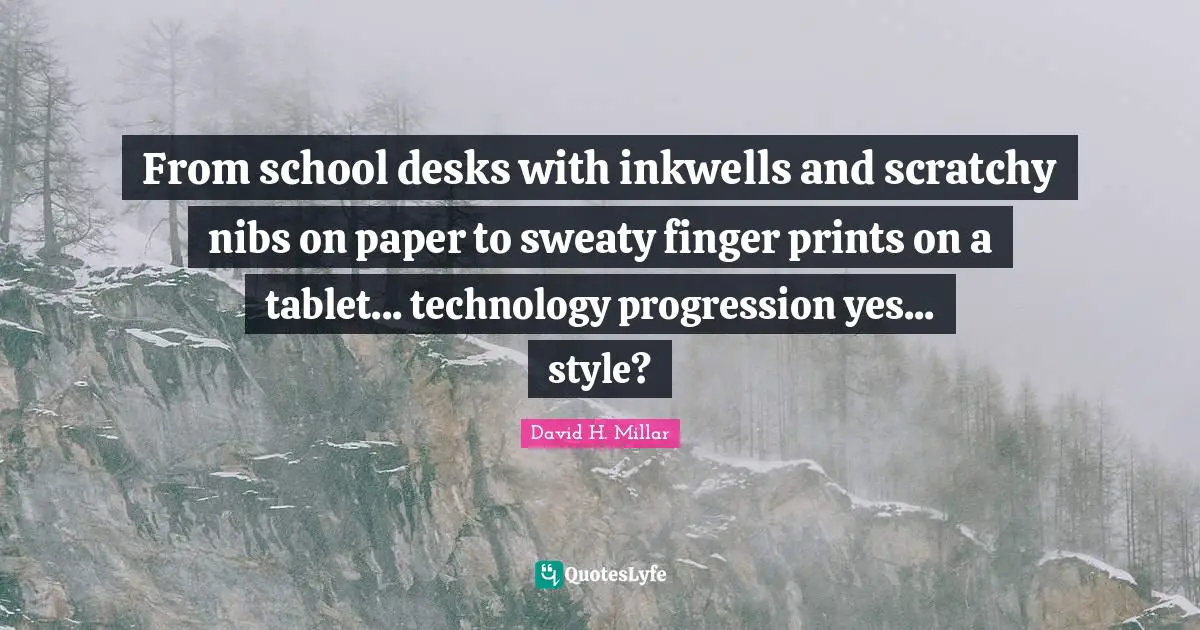 From school desks with inkwells and scratchy nibs on paper to sweaty finger prints on a tablet... technology progression yes... style?