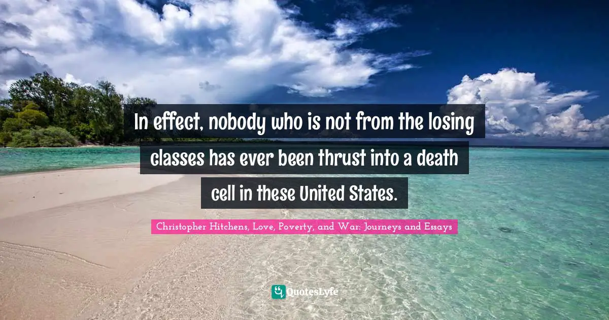 In effect, nobody who is not from the losing classes has ever been thrust into a death cell in these United States.