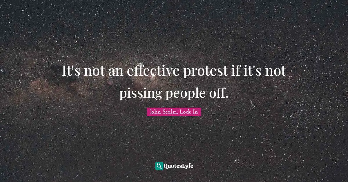 It's not an effective protest if it's not pissing people off.