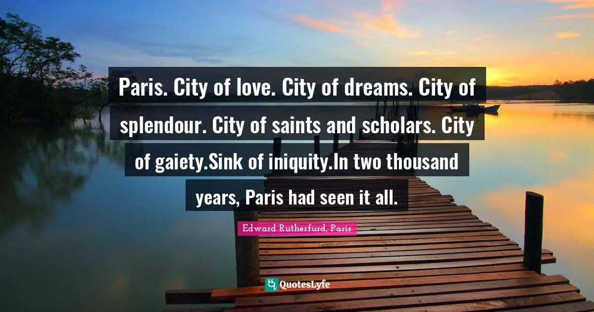 Paris. City of love. City of dreams. City of splendour. City of saints and scholars. City of gaiety.Sink of iniquity.In two thousand years, Paris had seen it all.