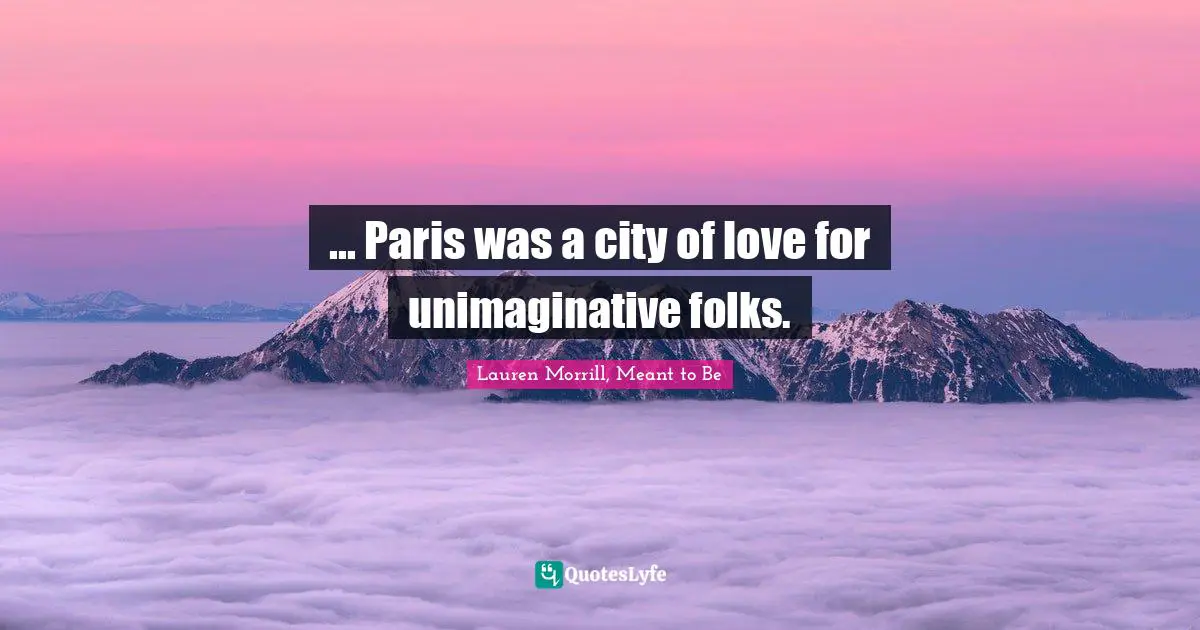 ... Paris was a city of love for unimaginative folks.
