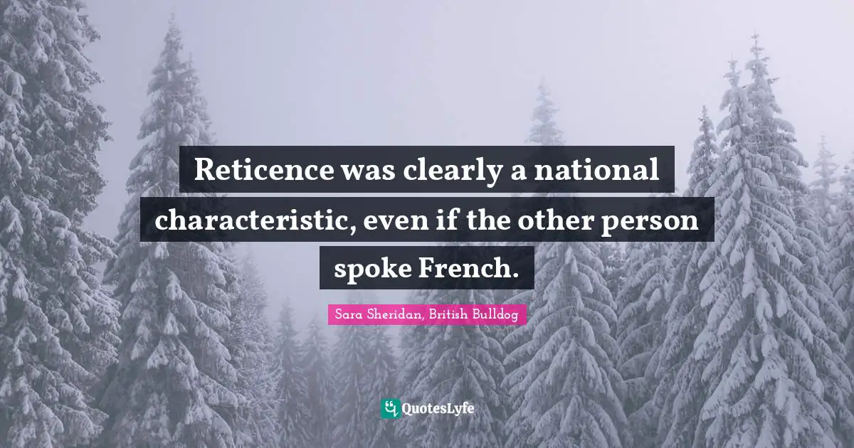 Reticence was clearly a national characteristic, even if the other person spoke French.