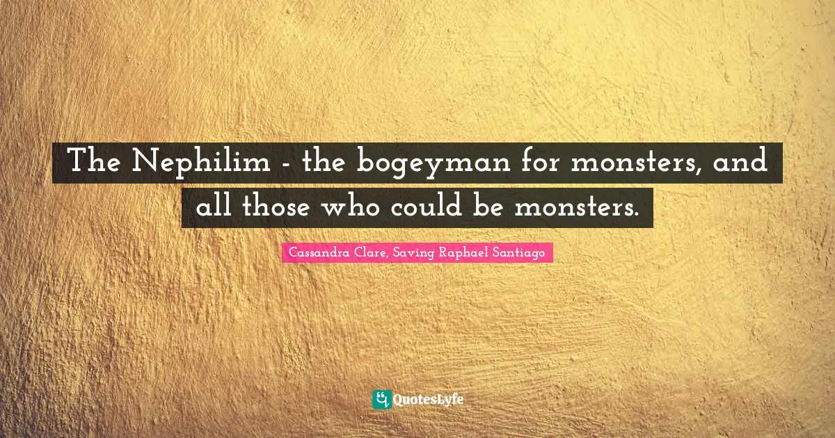 The Nephilim - the bogeyman for monsters, and all those who could be monsters.