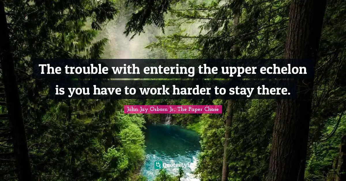 The trouble with entering the upper echelon is you have to work harder to stay there.