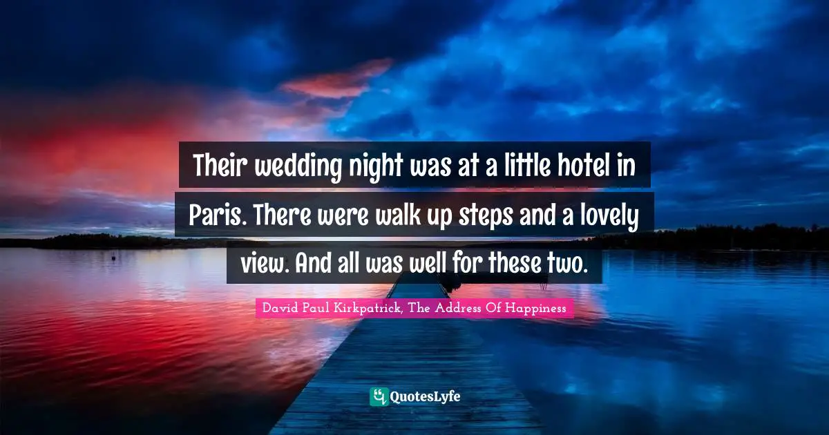 Their wedding night was at a little hotel in Paris. There were walk up steps and a lovely view. And all was well for these two.