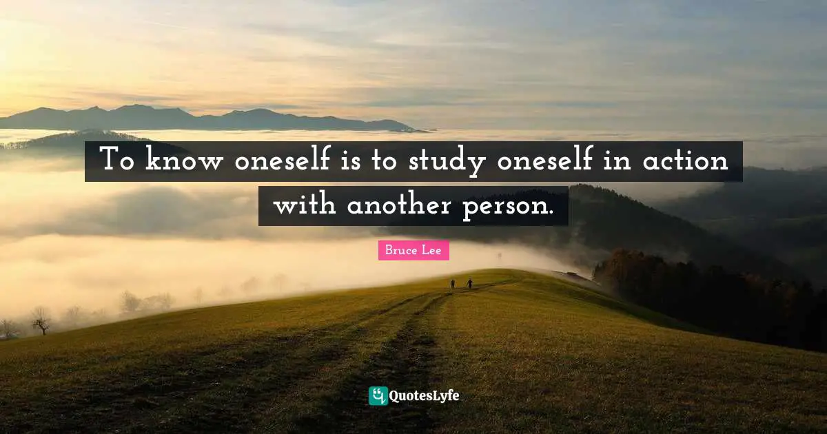 Self Knowledge Quotes: "To know oneself is to study oneself in action with another person."