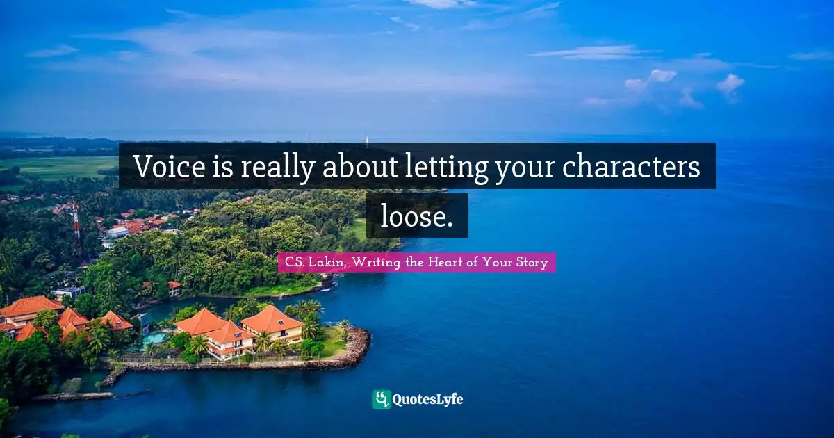 Voice is really about letting your characters loose.