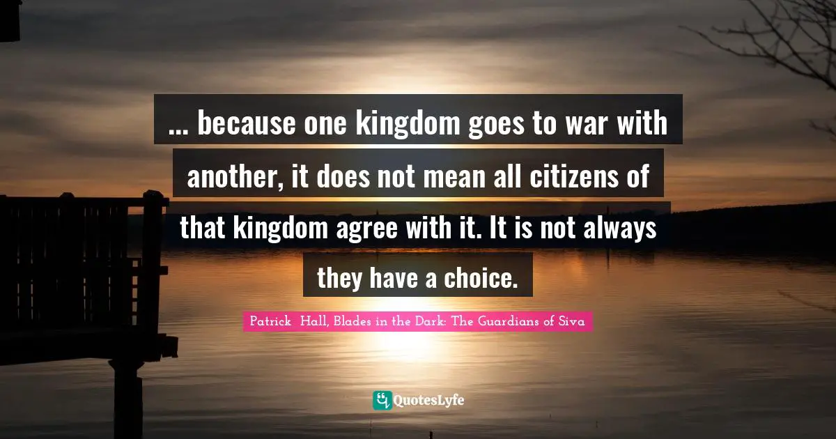 ... because one kingdom goes to war with another, it does not mean all citizens of that kingdom agree with it. It is not always they have a choice.