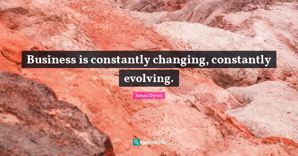 Business is constantly changing, constantly evolving.