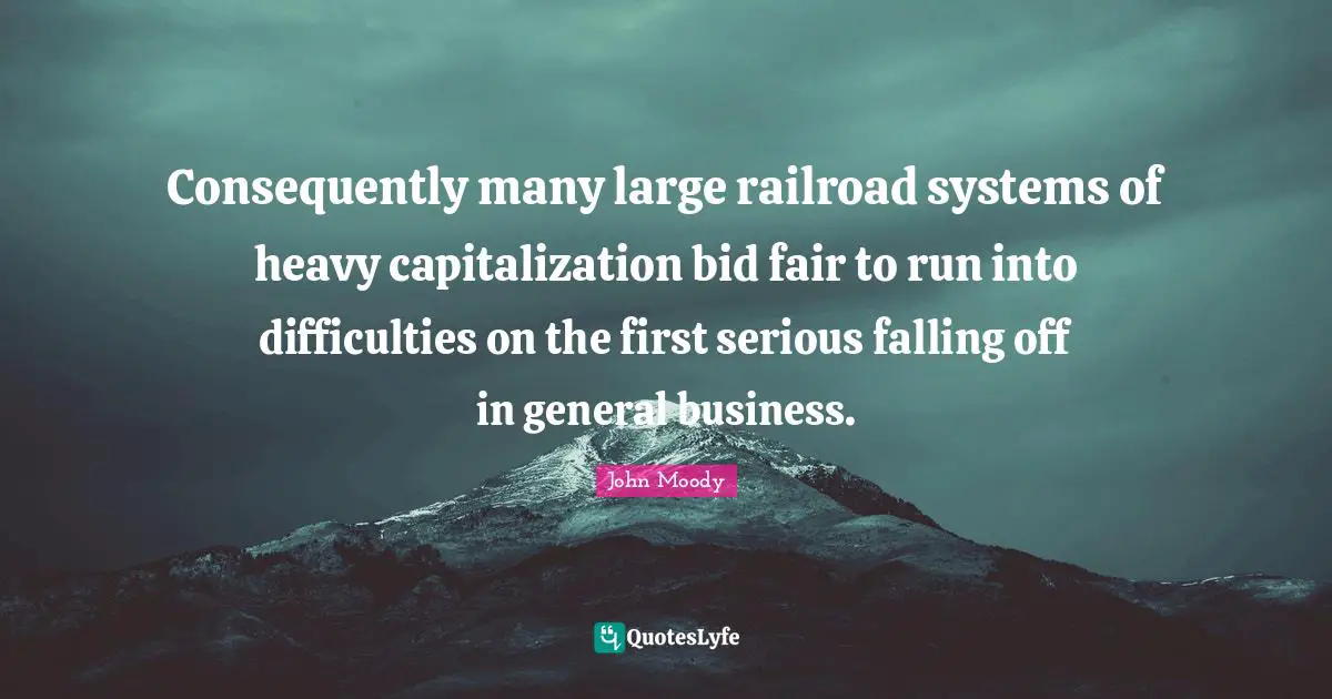 Consequently many large railroad systems of heavy capitalization bid fair to run into difficulties on the first serious falling off in general business.