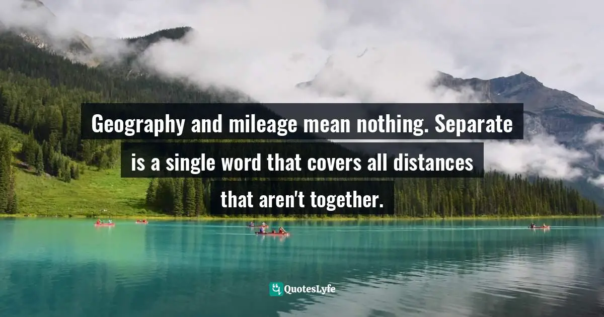 Geography and mileage mean nothing. Separate is a single word that covers all distances that aren't together.