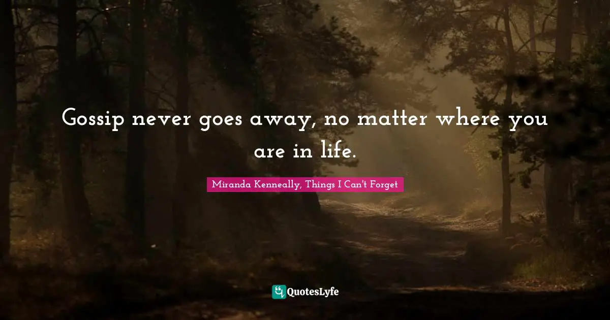 Gossip never goes away, no matter where you are in life.
