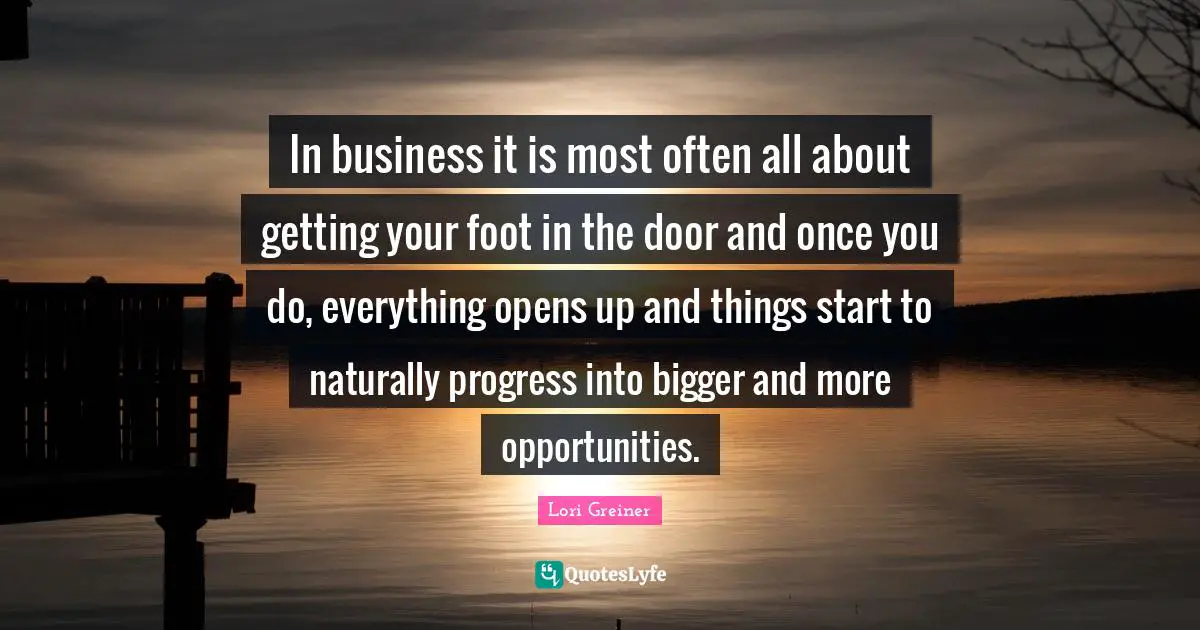 In business it is most often all about getting your foot in the door and once you do, everything opens up and things start to naturally progress into bigger and more opportunities.
