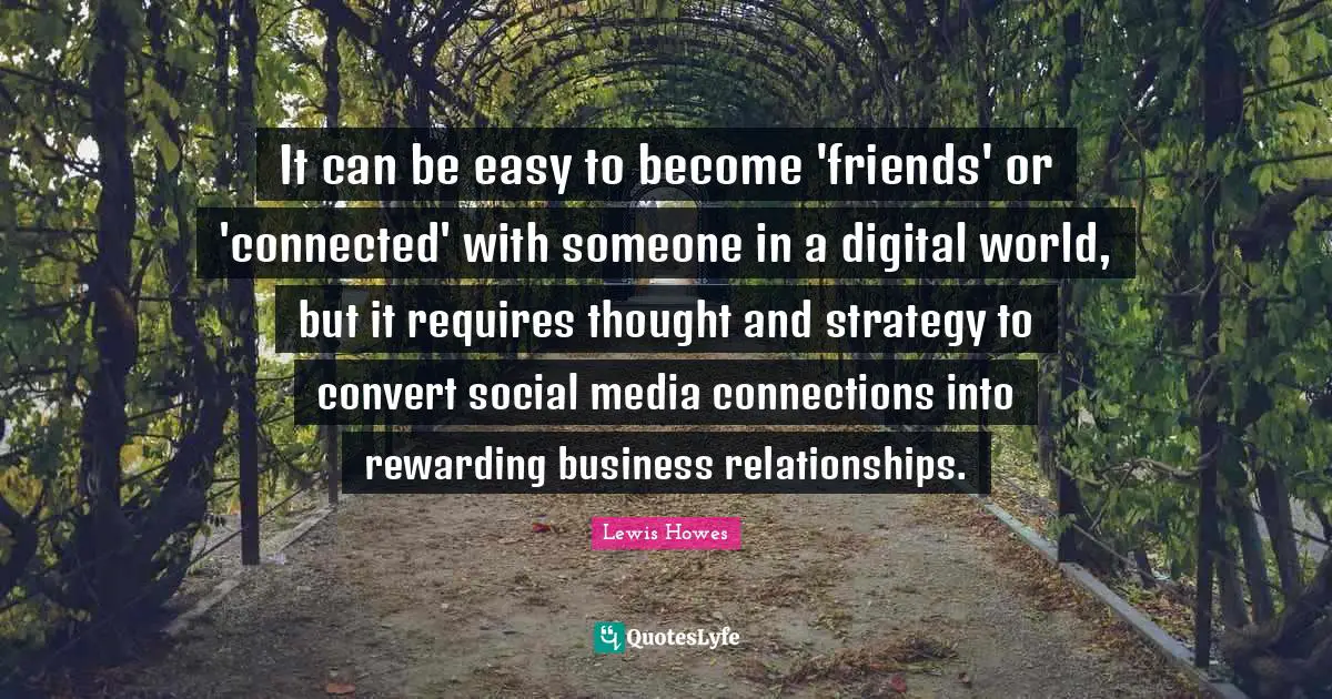 It can be easy to become 'friends' or 'connected' with someone in a digital world, but it requires thought and strategy to convert social media connections into rewarding business relationships.