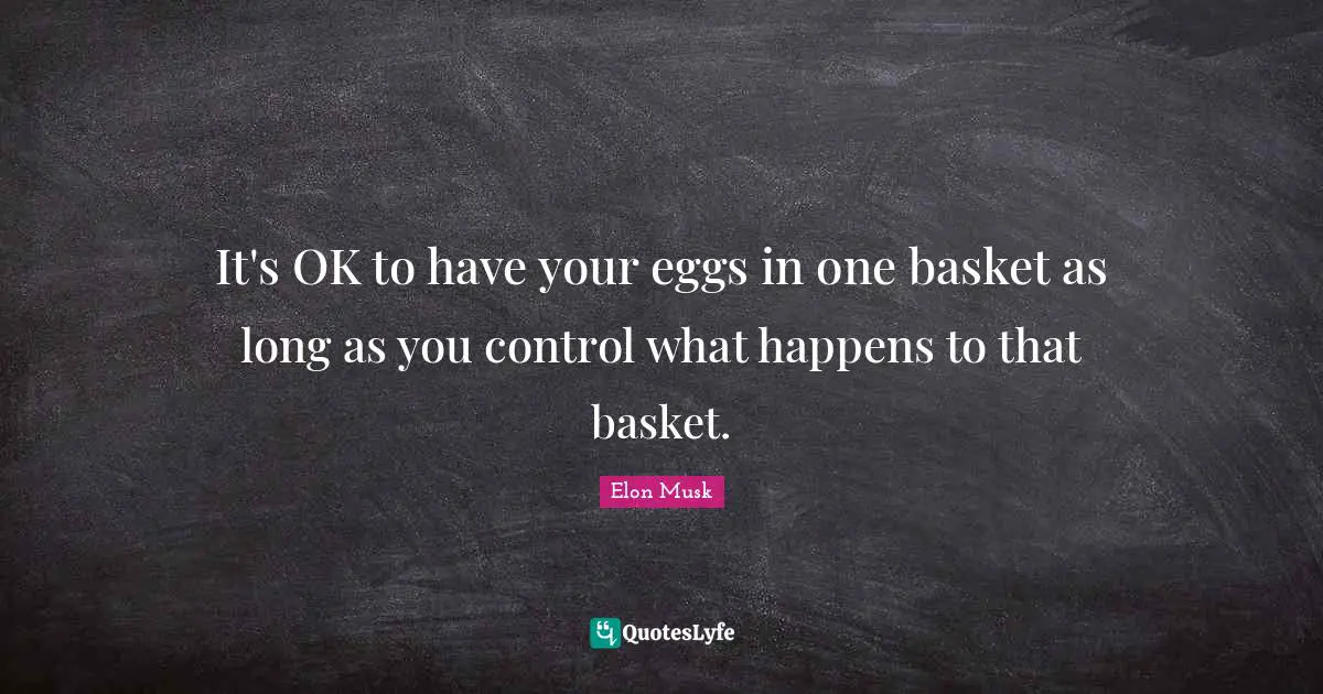 It's OK to have your eggs in one basket as long as you control what happens to that basket.