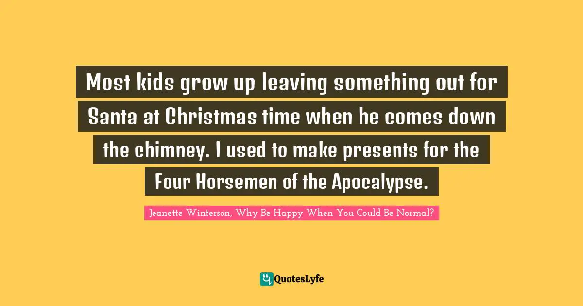Most kids grow up leaving something out for Santa at Christmas time when he comes down the chimney. I used to make presents for the Four Horsemen of the Apocalypse.