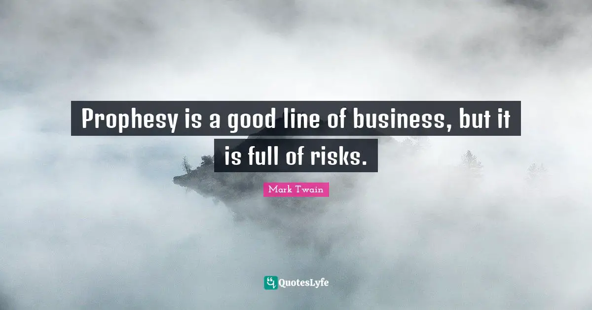 Prophesy is a good line of business, but it is full of risks.