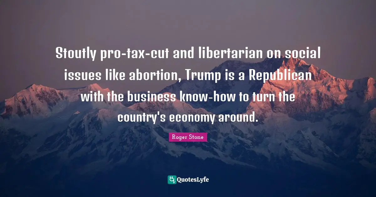 Stoutly pro-tax-cut and libertarian on social issues like abortion, Trump is a Republican with the business know-how to turn the country's economy around.