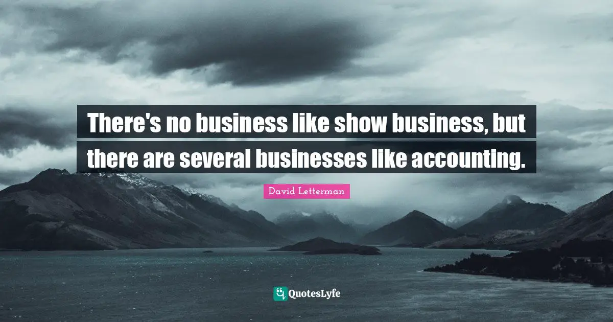 There's no business like show business, but there are several businesses like accounting.