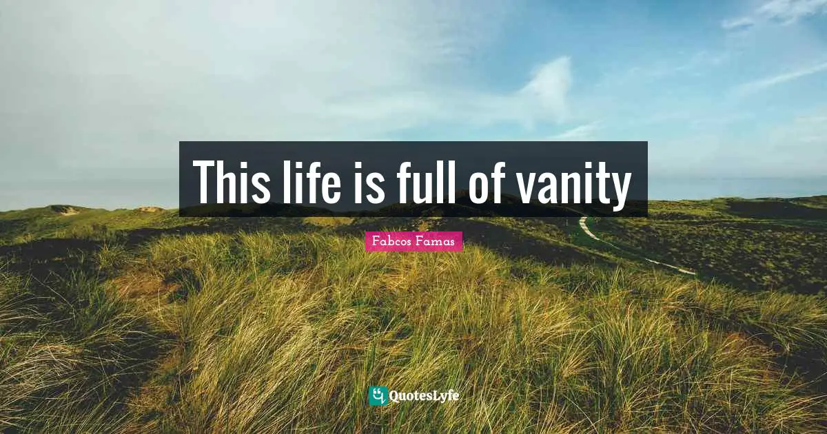 This life is full of vanity