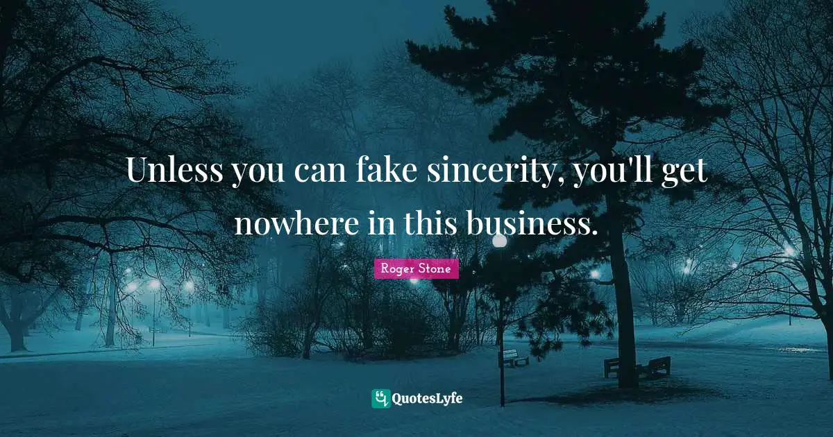 Sincerity Quotes: "Unless you can fake sincerity, you'll get nowhere in this business."