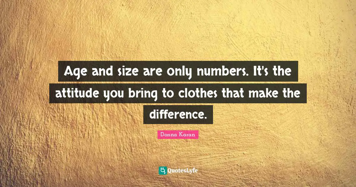 Age and size are only numbers. It's the attitude you bring to clothes that make the difference.