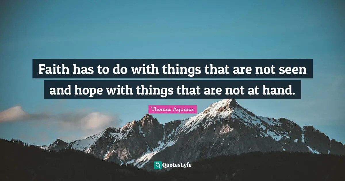 Hand Quotes: "Faith has to do with things that are not seen and hope with things that are not at hand."