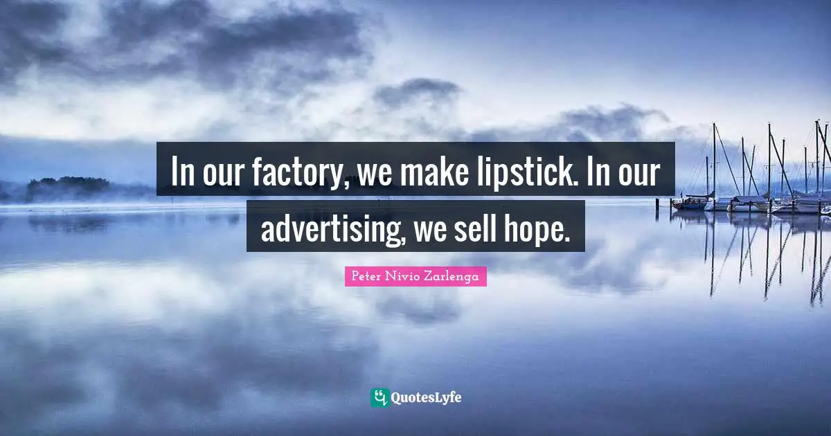 In our factory, we make lipstick. In our advertising, we sell hope.