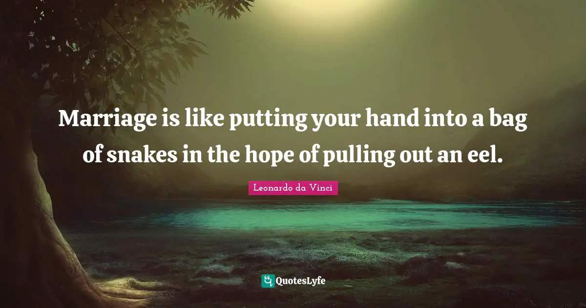 Hand Quotes: "Marriage is like putting your hand into a bag of snakes in the hope of pulling out an eel."