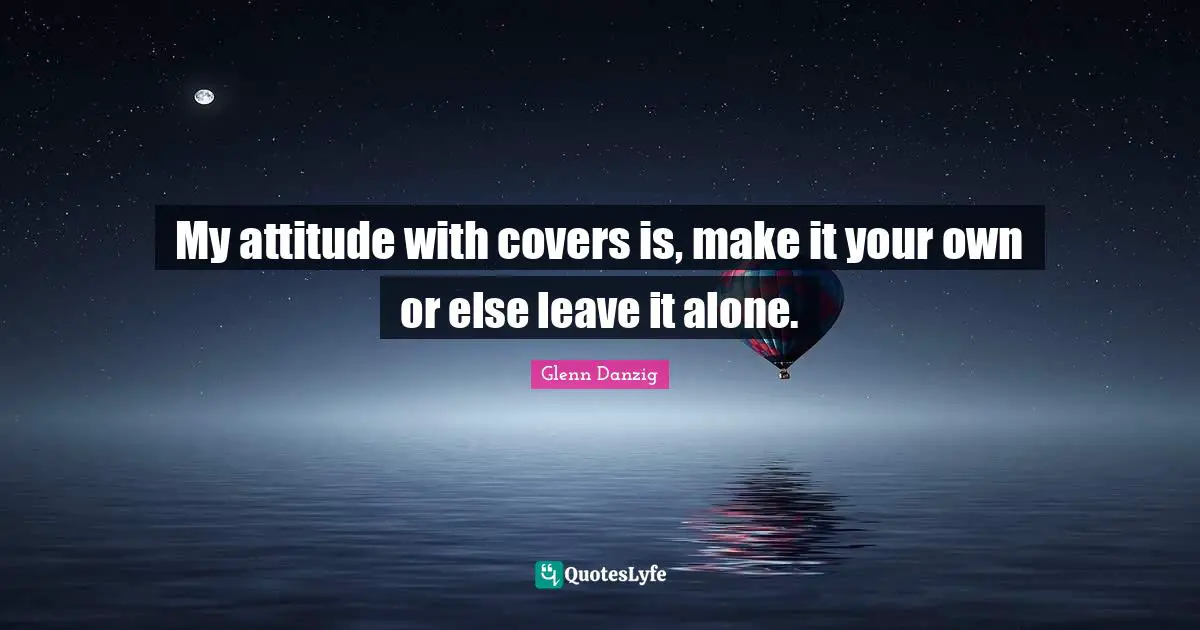 My attitude with covers is, make it your own or else leave it alone.