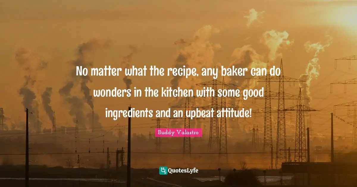 No matter what the recipe, any baker can do wonders in the kitchen with some good ingredients and an upbeat attitude!