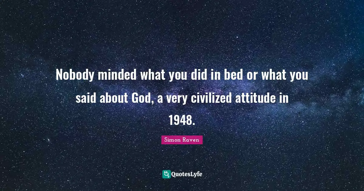Nobody minded what you did in bed or what you said about God, a very civilized attitude in 1948.