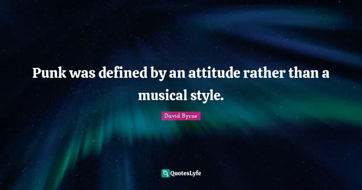 Rather Quotes: "Punk was defined by an attitude rather than a musical style."