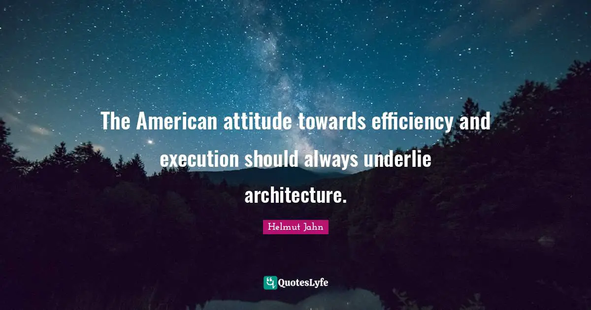 The American attitude towards efficiency and execution should always underlie architecture.