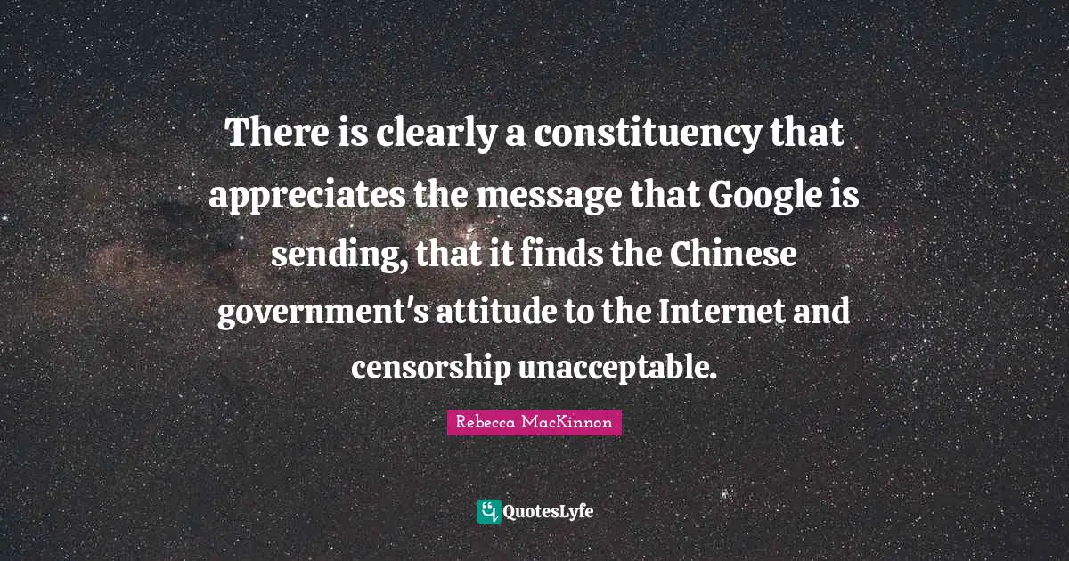 There is clearly a constituency that appreciates the message that Google is sending, that it finds the Chinese government's attitude to the Internet and censorship unacceptable.