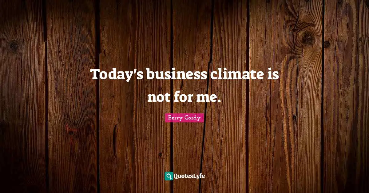 Today's business climate is not for me.