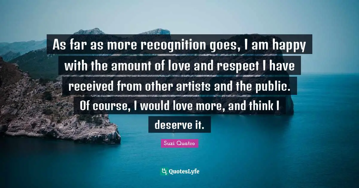 As far as more recognition goes, I am happy with the amount of love and respect I have received from other artists and the public. Of course, I would love more, and think I deserve it.