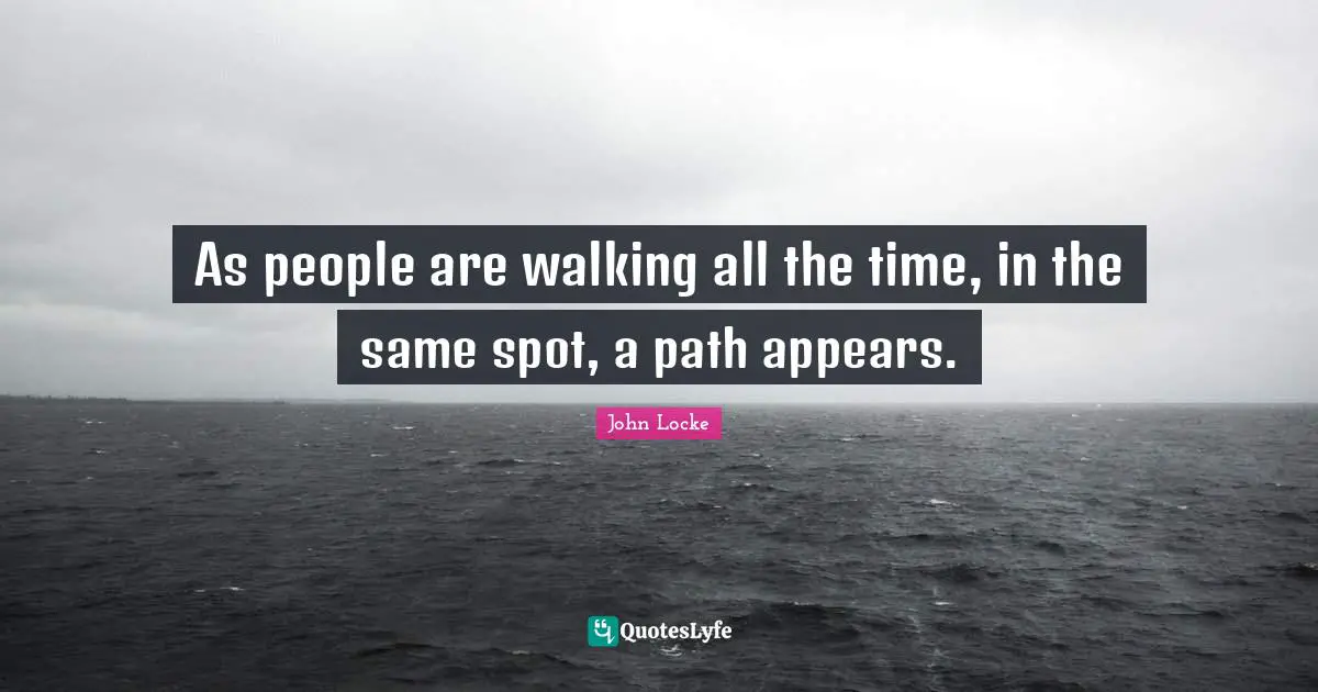 As people are walking all the time, in the same spot, a path appears.