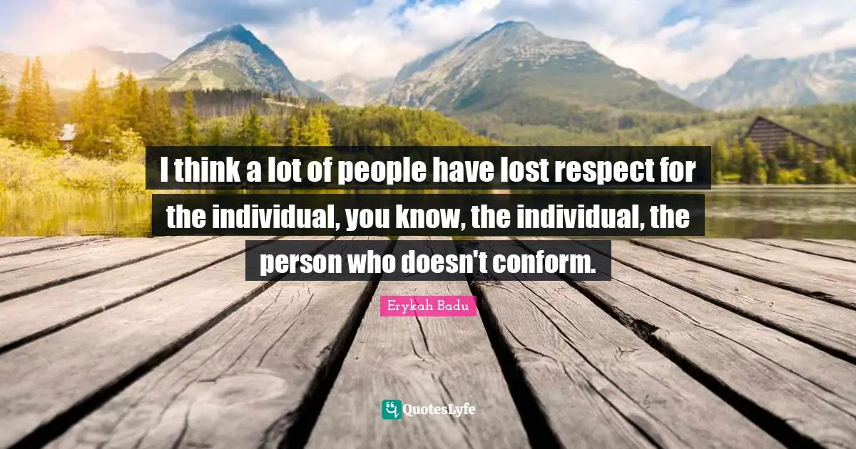 Lost Quotes: "I think a lot of people have lost respect for the individual, you know, the individual, the person who doesn't conform."