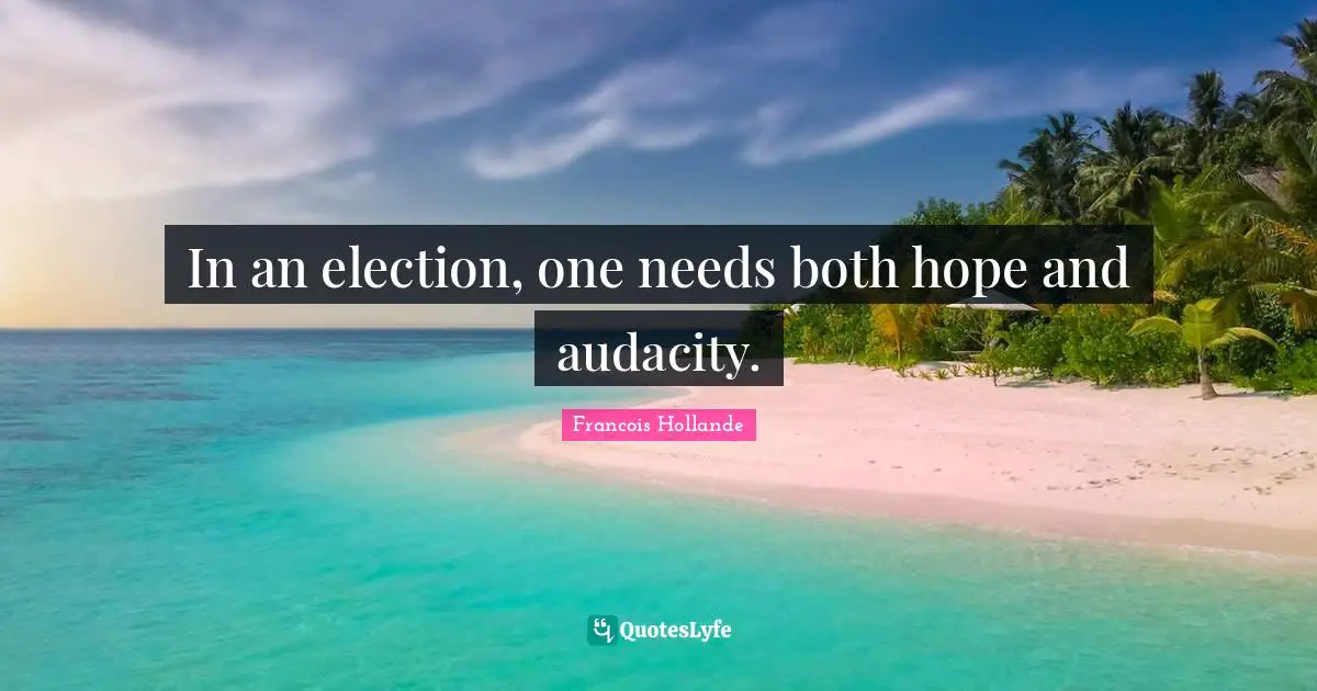 In an election, one needs both hope and audacity.