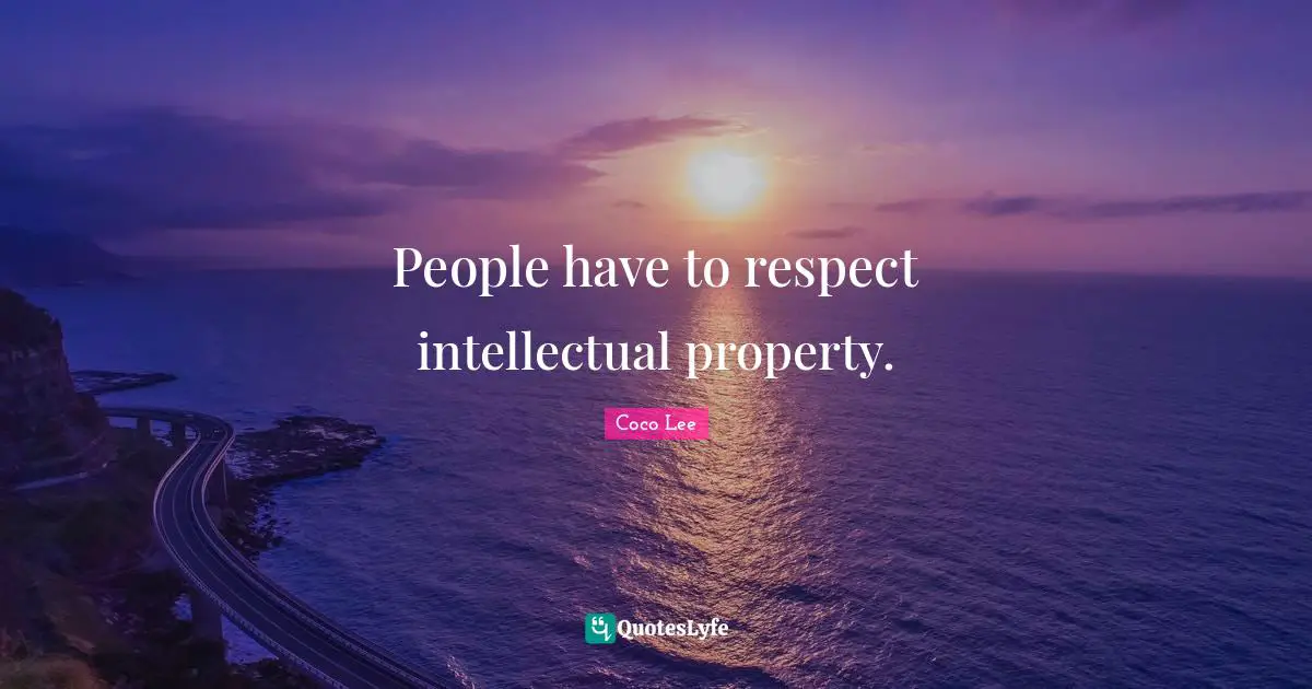 People have to respect intellectual property.