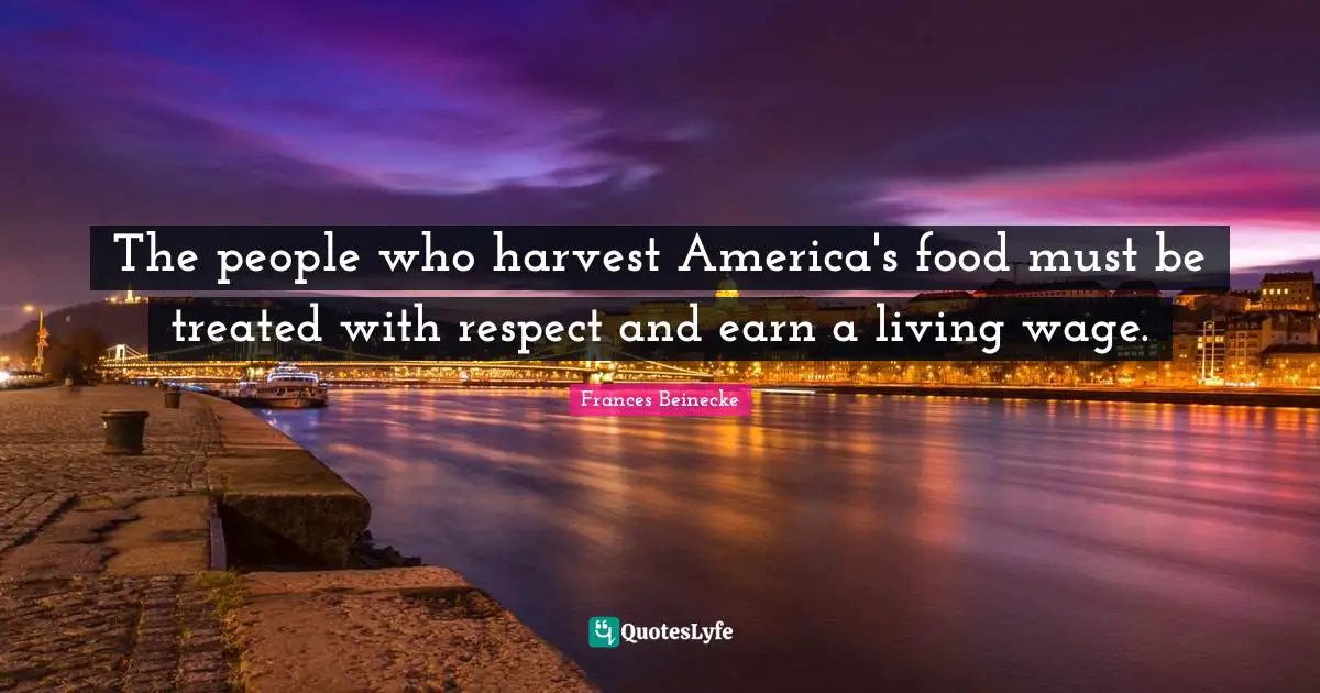 The people who harvest America's food must be treated with respect and earn a living wage.