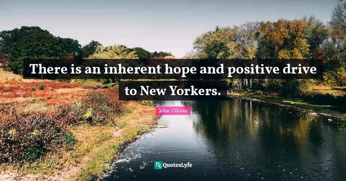 There is an inherent hope and positive drive to New Yorkers.