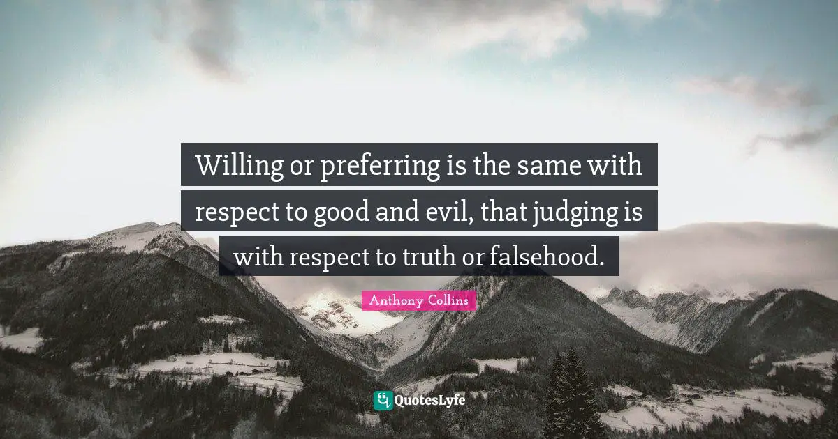 Willing or preferring is the same with respect to good and evil, that judging is with respect to truth or falsehood.