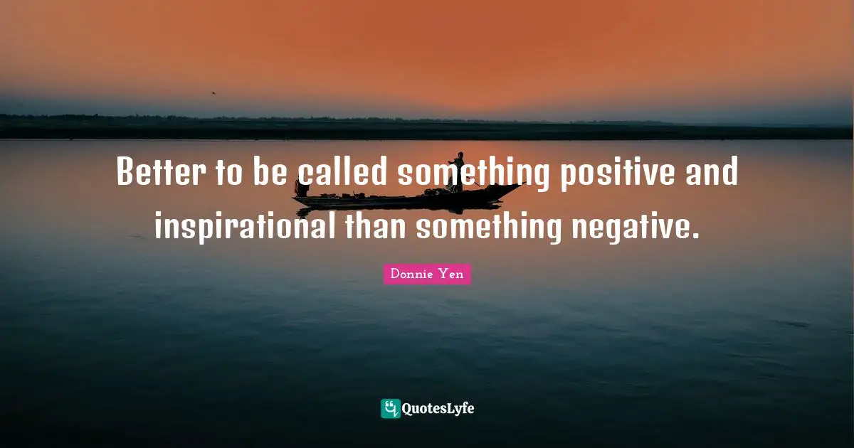 Better to be called something positive and inspirational than something negative.