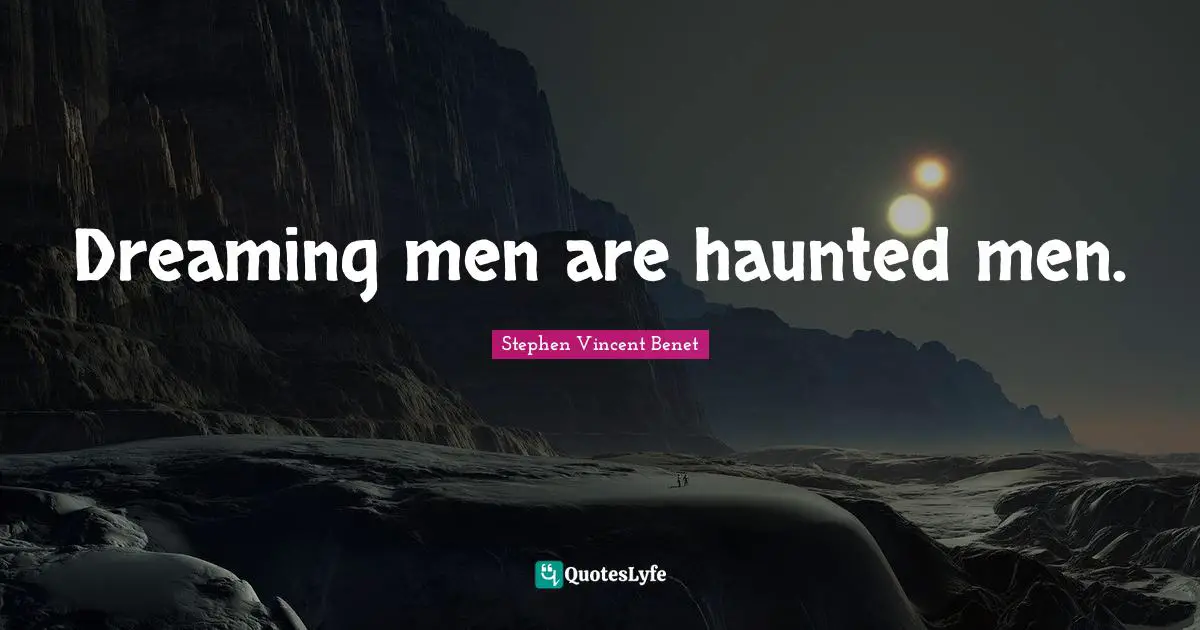 Dreaming men are haunted men.