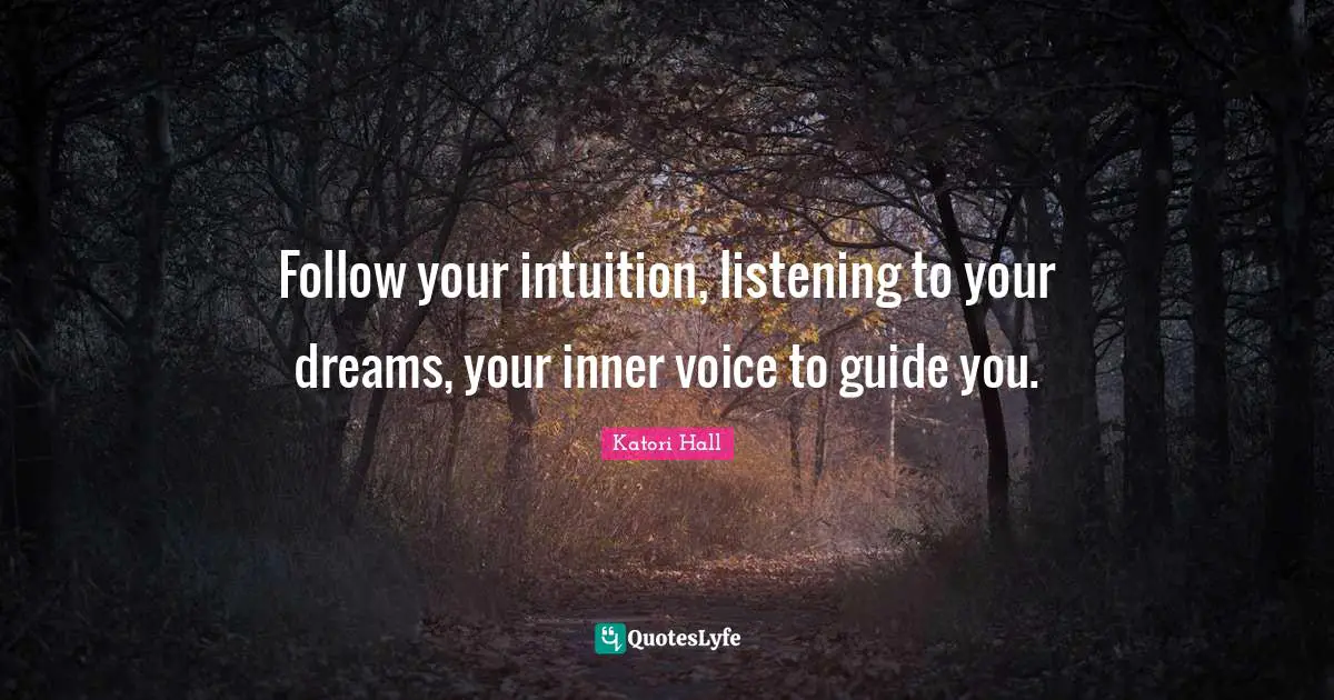 Follow your intuition, listening to your dreams, your inner voice to guide you.