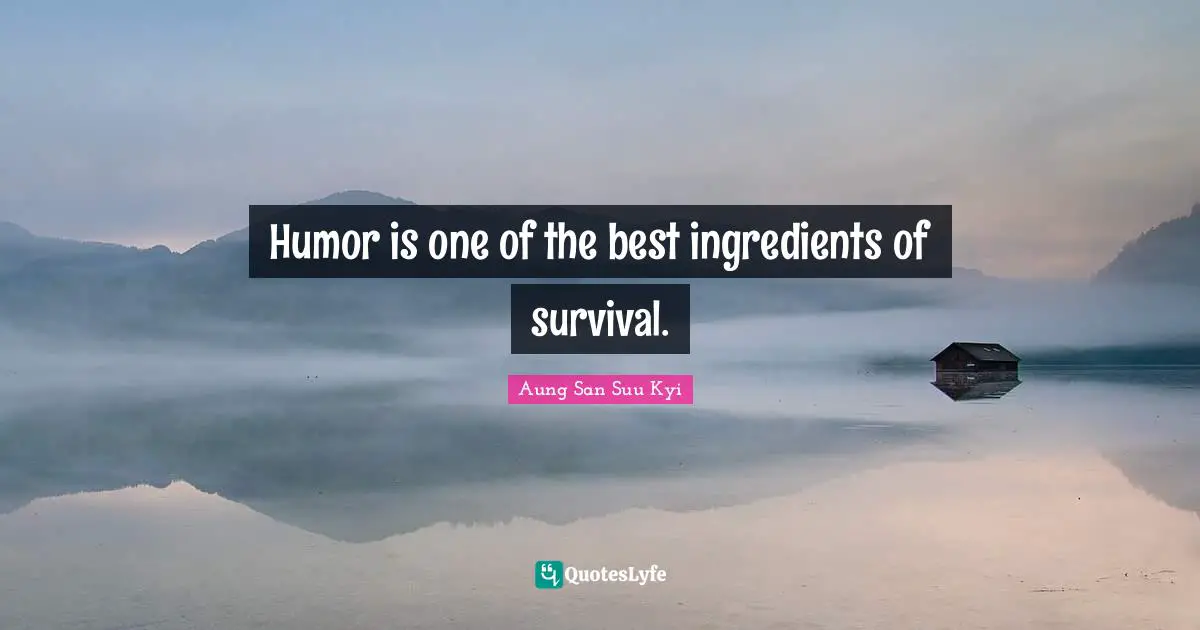 Survival Quotes: "Humor is one of the best ingredients of survival."